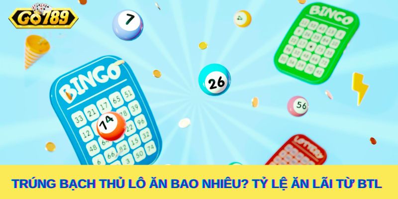 Tỷ lệ trả thưởng khi đánh bạch thủ lô tại Go789
