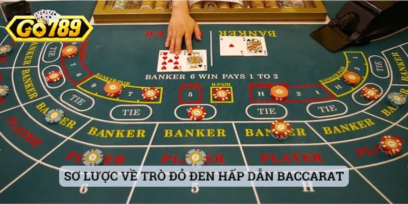 Sơ lược về trò đỏ đen hấp dẫn baccarat
