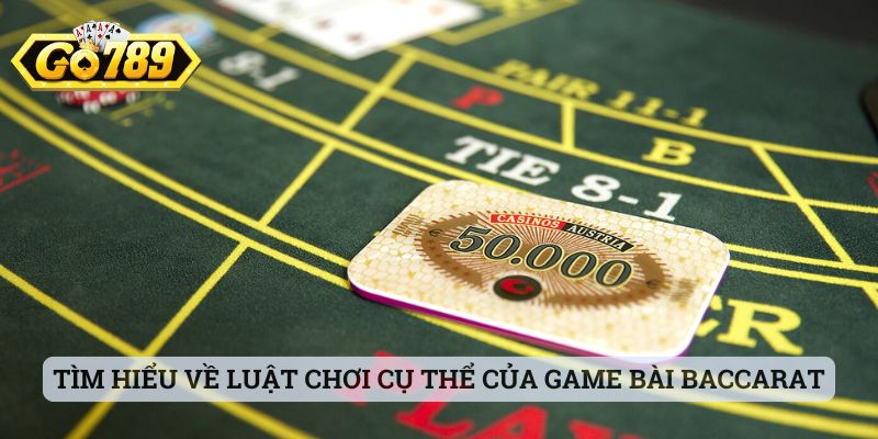Tìm hiểu về luật chơi cụ thể của game bài baccarat
