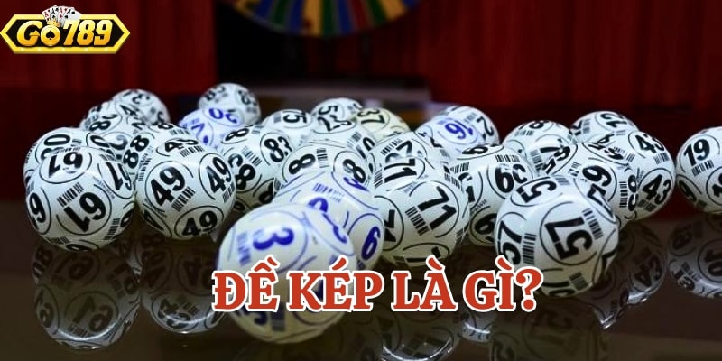 Tìm hiểu đề kép để biết dấu hiệu báo đề về kép chi tiết