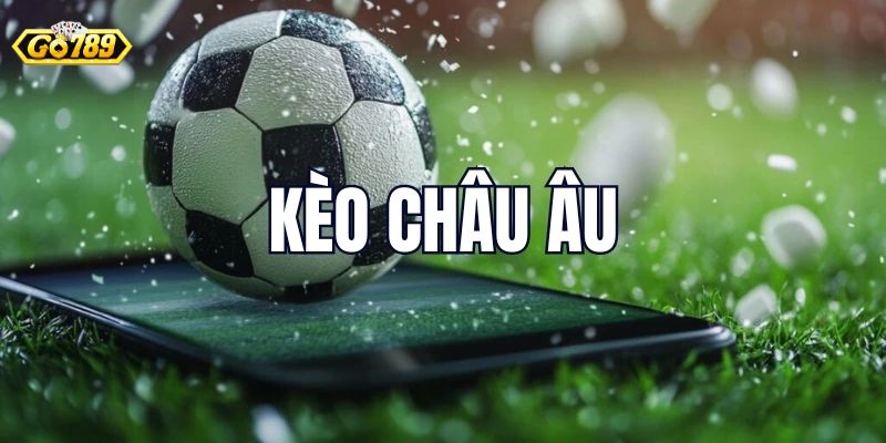 Giới thiệu chi tiết kèo châu Âu